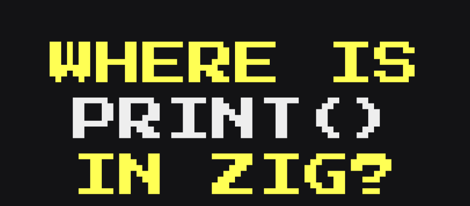 Cover image for Where is print() in Zig?