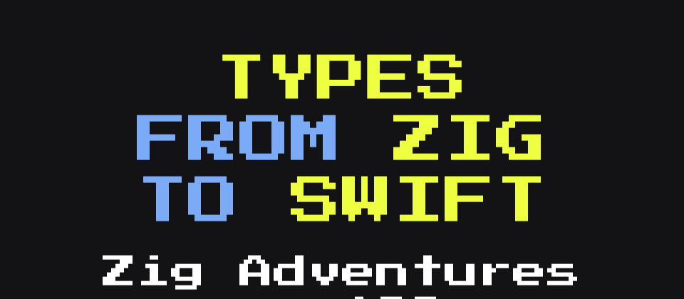 Cover image for Mapping Types between Zig and Swift