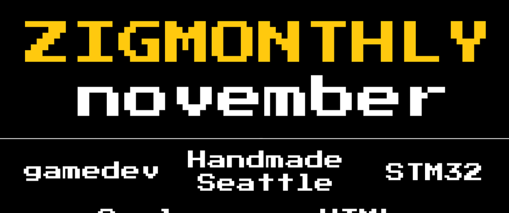 Cover image for Zig monthly, November 2021: Pixel art editor, meetup talks, Advent of Code & more