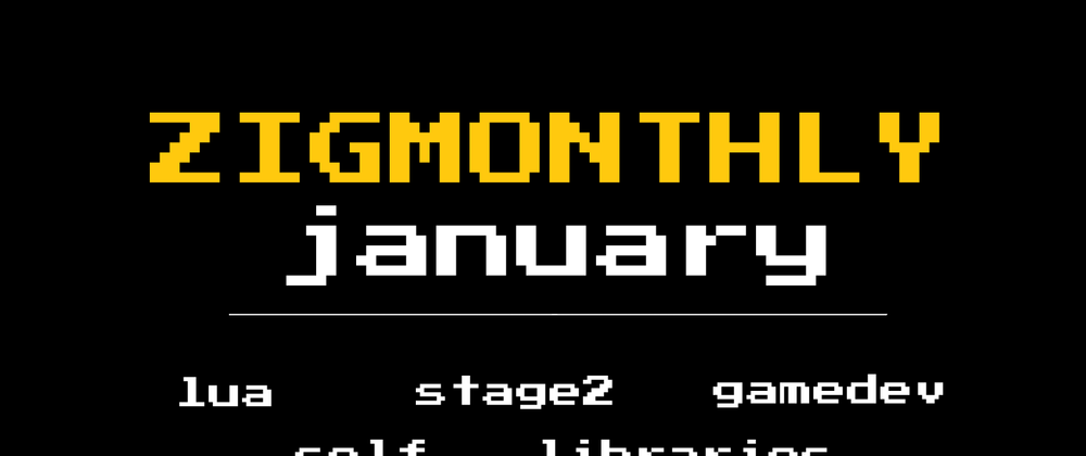 Cover image for Zig monthly, January 2022: Lua bindings, stage2 work, gamedev, and tons of new libraries