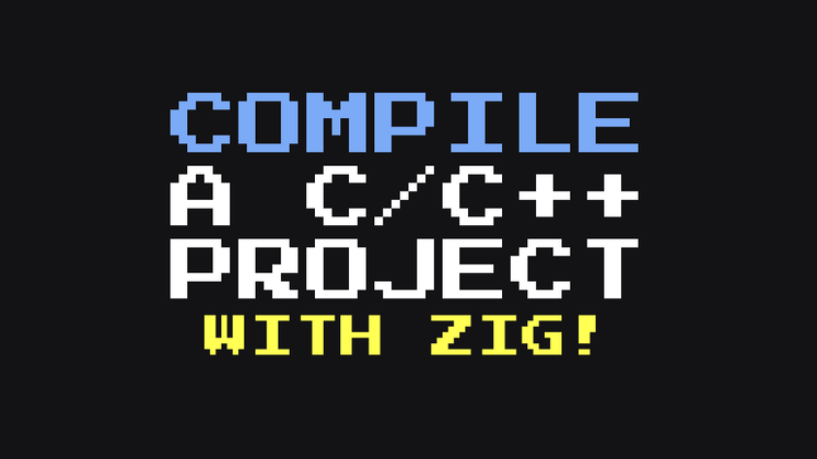 Cover image for Compile a C/C++ Project with Zig