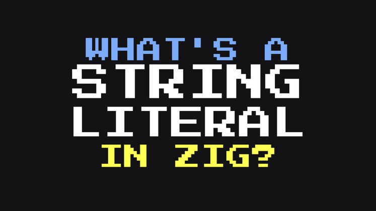 Cover image for What's a String Literal in Zig?
