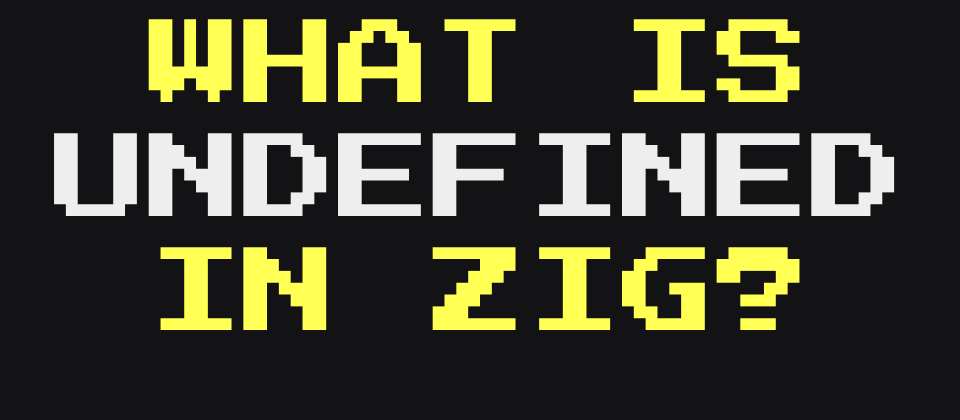 Cover image for What's undefined in Zig?