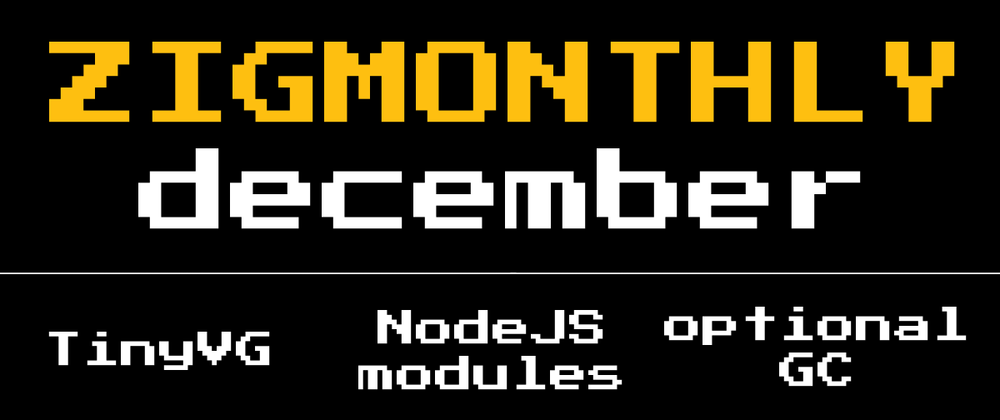 Cover image for Zig monthly, December 2021: GUI, NodeJS modules, optional GC & more