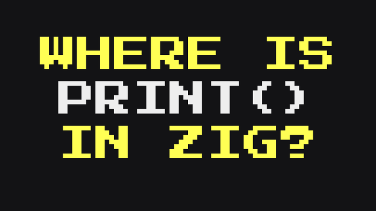 Cover image for Where is print() in Zig?